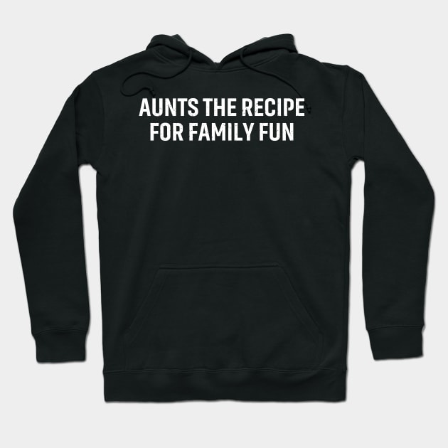 Aunts The recipe for family fun Hoodie by trendynoize